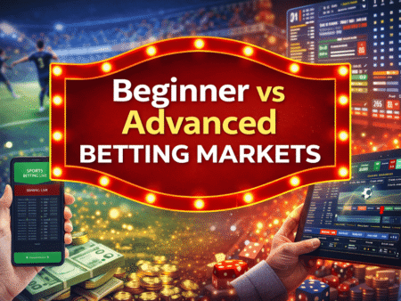 Beginner vs Advanced Betting Markets and Finding Your Perfect Strategy