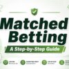 Step-by-Step Guide to Matched Betting (Beginner-Friendly & Profitable Strategy)